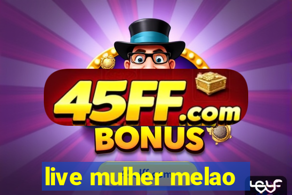 live mulher melao